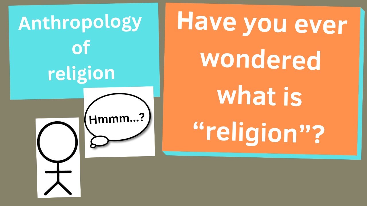 What is “Religion”? The Anthropology of Religion