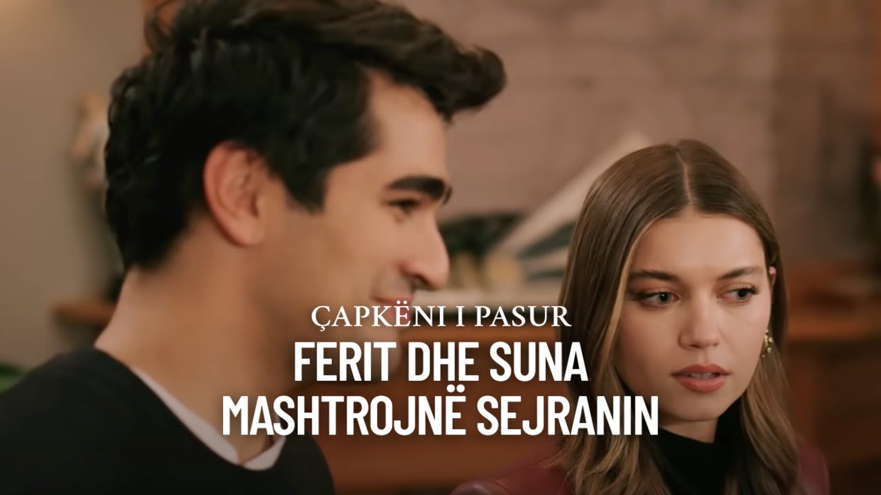 &Ccedil;APK&Euml;NI I PASUR - Feriti dhe Suna mashtrojn&euml; Sejranin - 4 Maj 2025