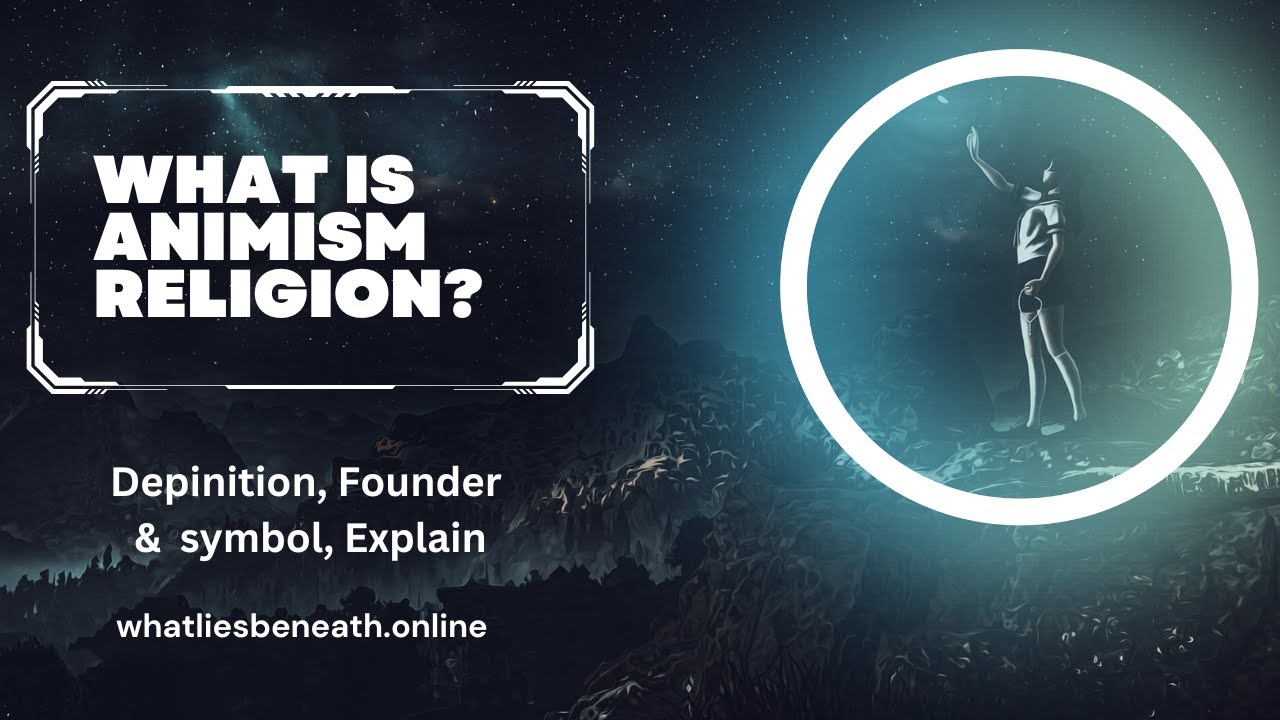 Animism Religion,  Belief's,  Definition,  Founder,  symbol