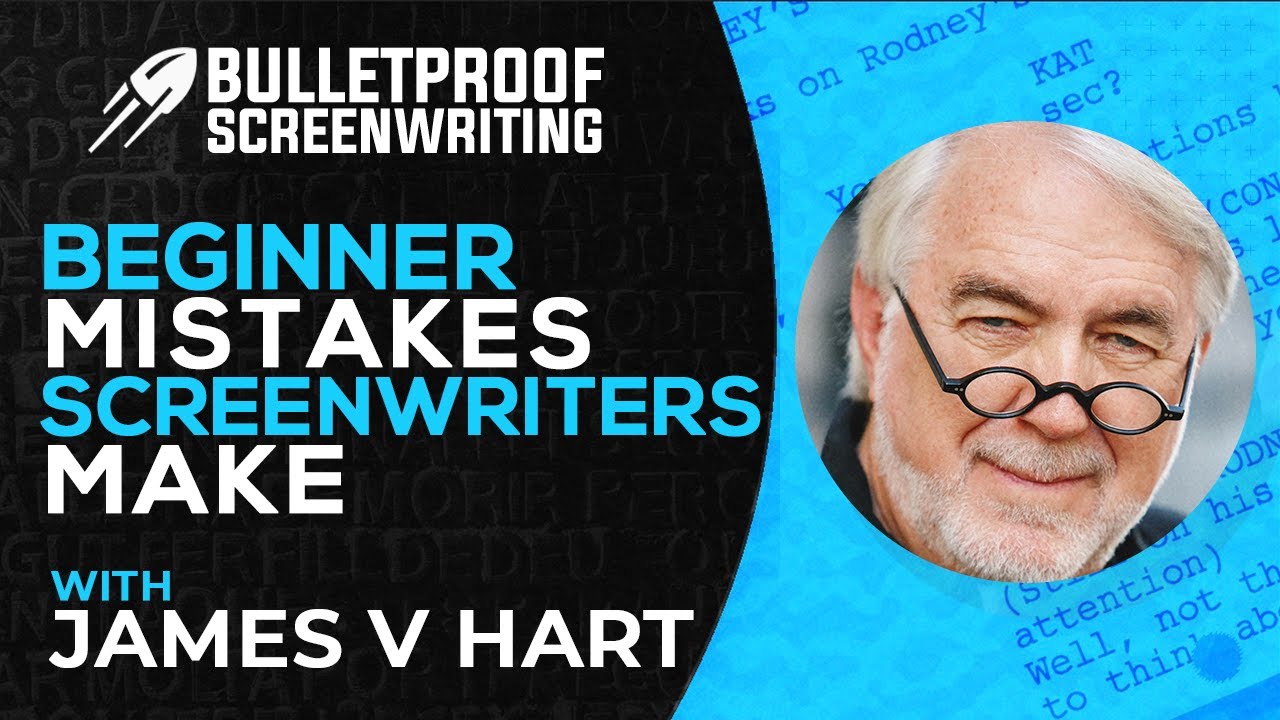 Beginner Mistakes Screenwriters Make with James V Hart // Bulletproof Screenwriting&reg; Show