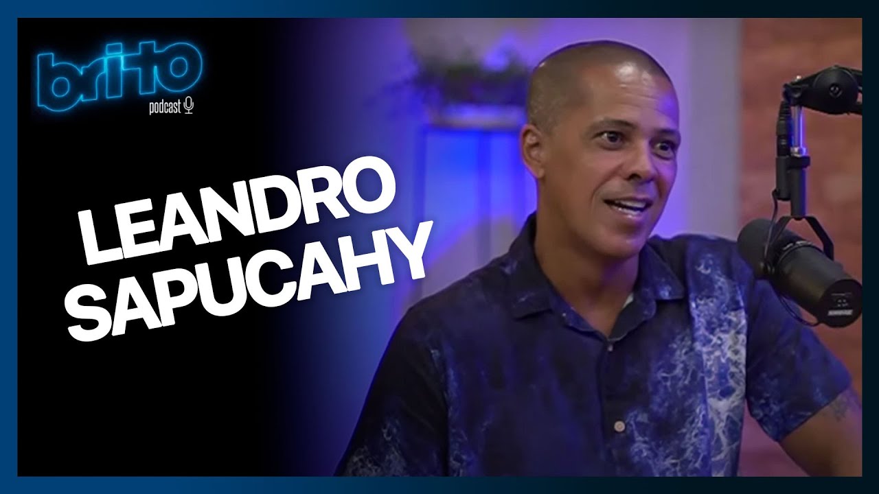 LEANDRO SAPUCAHY | Brito Podcast #5