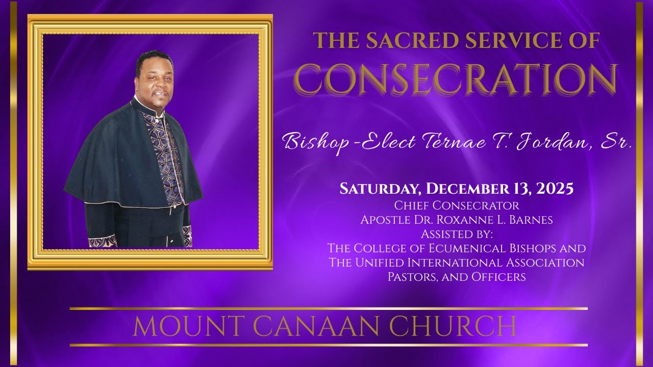 The Sacred Service of Consecration Bishop Elect Ternae T Jordan. Sr.| December 13, 2025