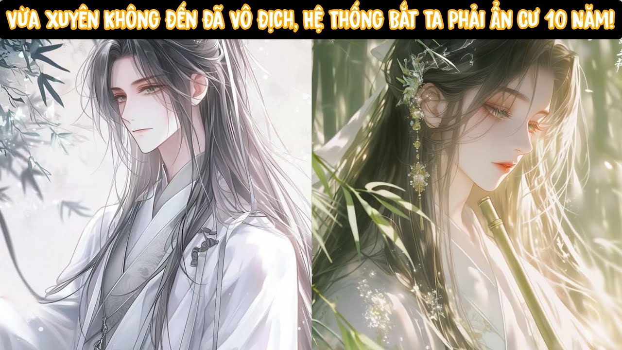 Tập 1 - Vừa Xuyên Không Đến Đã Vô Địch, Hệ Thống Bắt Ta Phải Ẩn Cư 10 Năm!