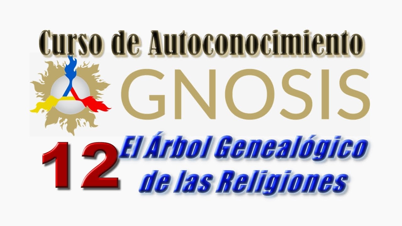 Gnosis - 12 Curso de Autoconocimiento - El Árbol Genealógico de las Religiones