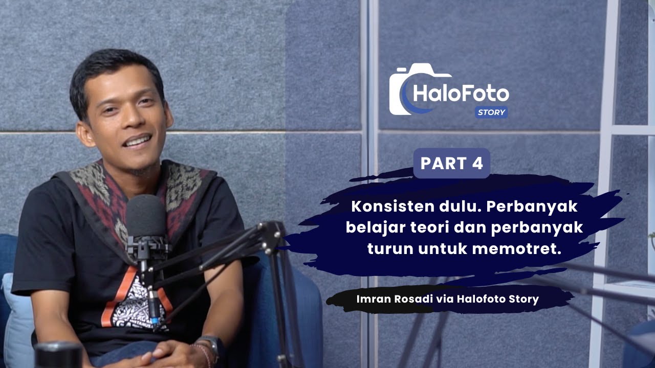 Halofoto Story Imran Rosadi Part 4 - Konsistensi Menekuni Fotografi!