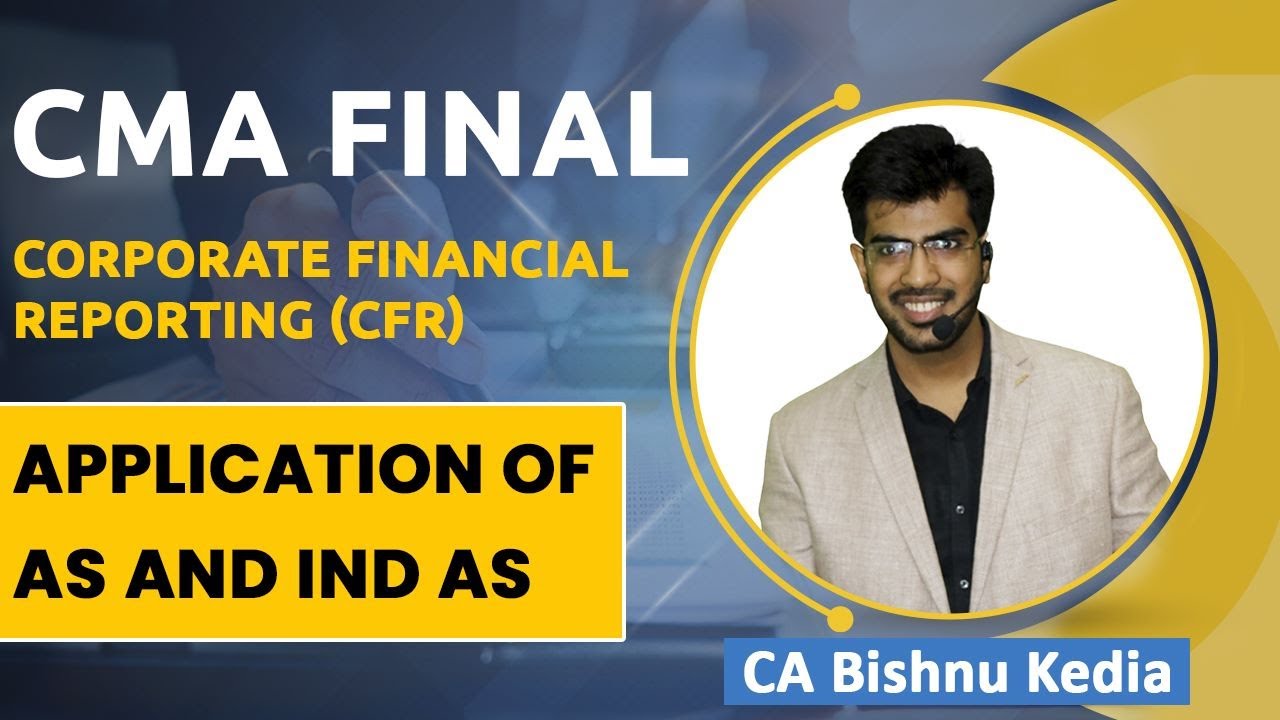 CMA Final | CFR - June 23/ Dec 23 | Application of Accounting Standards and Ind-AS | CA Bishnu Kedia