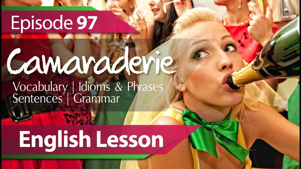 Daily Video vocabulary  E97 - Camaraderie. Vocabulary & Grammar lesson