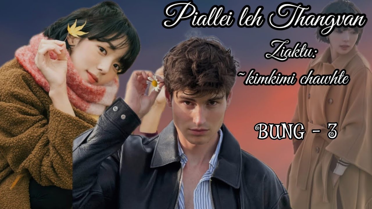 Piallei leh Thangvân || Mizo love story || Ch - 3 || Ziaktu - Kimkimi Chawhte