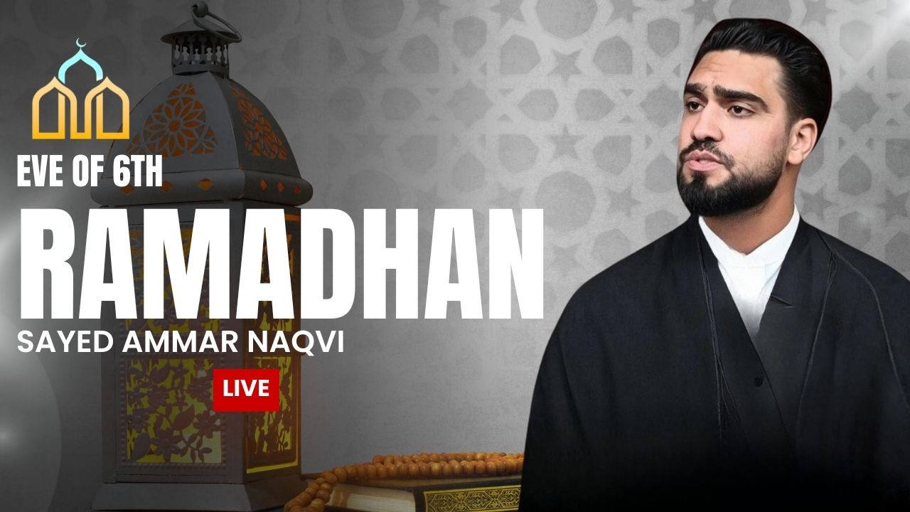 [LIVE] Eve of 6th Ramadhan | Sayed Ammar Naqvi | Daily Duas & Lecture | 23/02/2026