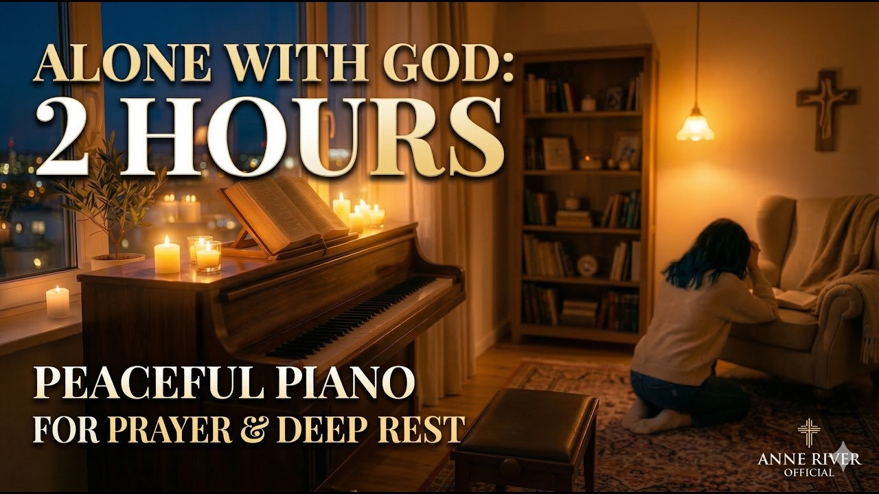 2 HOURS of Peaceful Prayer Piano 🕊️ Deep Sleep Music for Anxiety Relief (Anne River)
