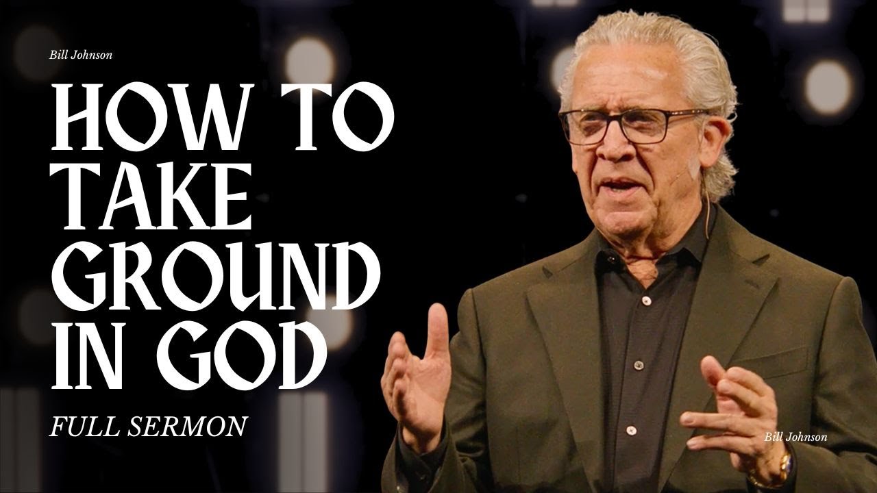 Overcome Your Enemy and Take Ground in the Spirit Realm  - Bill Johnson Sermon | Bethel Church