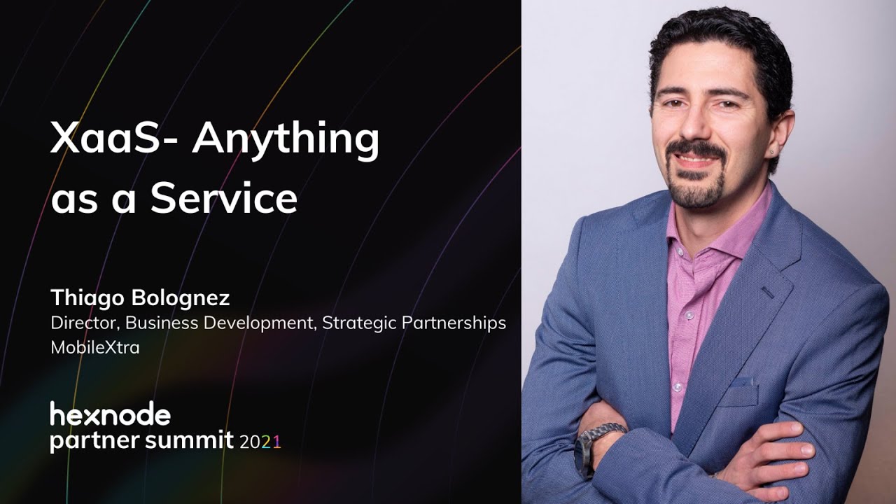 Thiago Bolognez - XaaS : Anything as a Service | Hexnode Partner Summit 2021