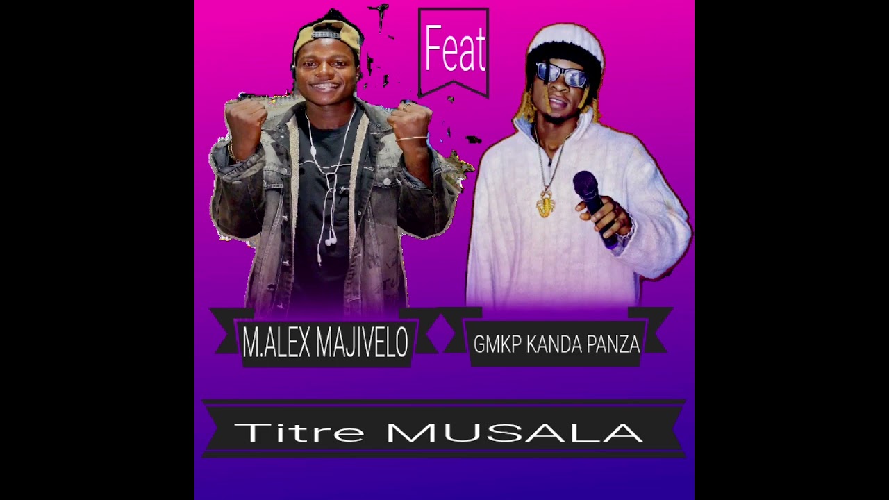 M.alex majivelo FT Gmkp kanda panza MUSALA