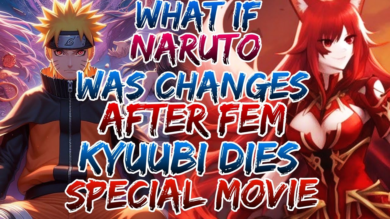 What if Naruto was Changes After Fem Kyuubi dies Special ?Movie 1