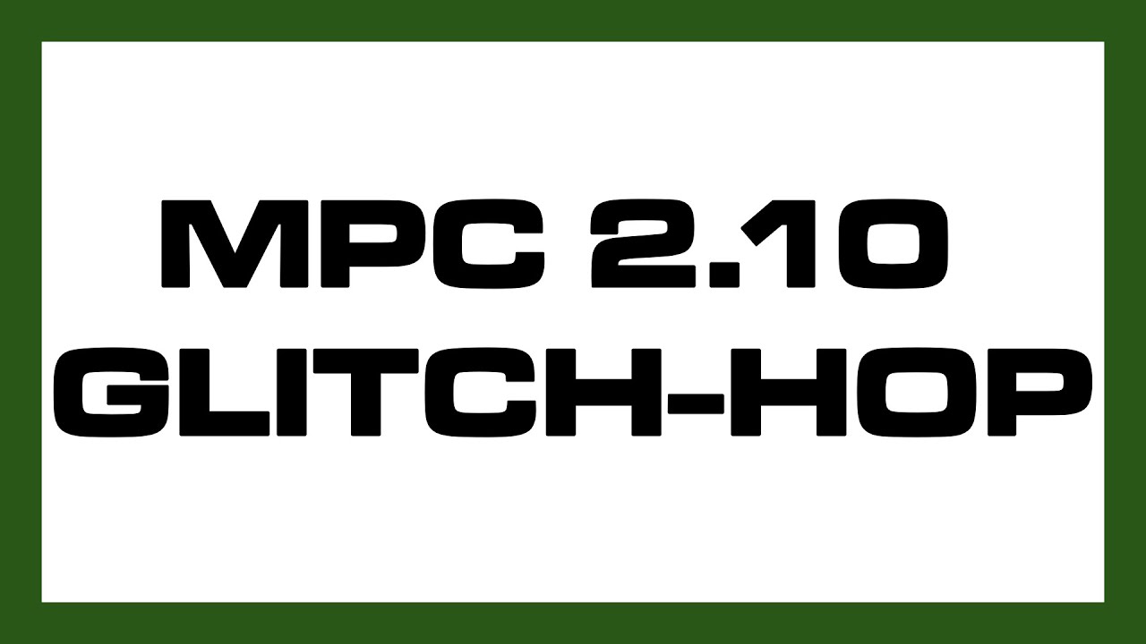 MPC 2.10 Glitch Hop