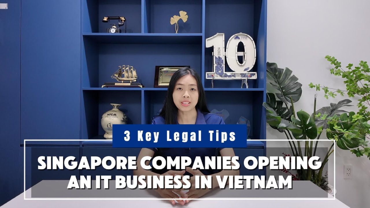 Singapore Companies Opening an IT Business in Vietnam | 3 Legal Tips You Must Know