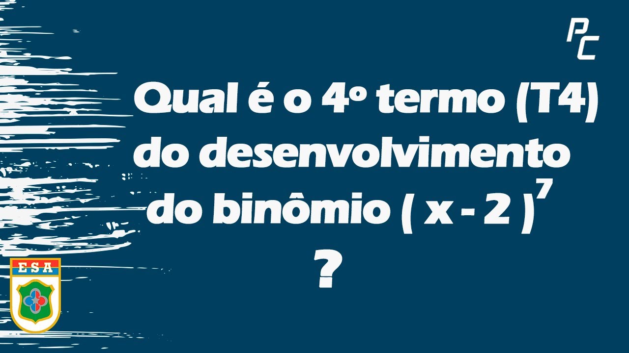 QUAL É O QUARTO TERMO DO DESENVOLVIMENTO DO BINÔMIO? ESA NEXT 16