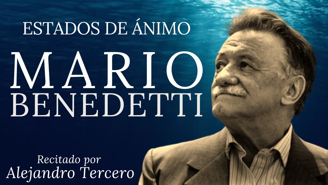 MARIO BENEDETTI - Estados de ánimo (Recitado por Alejandro Tercero)