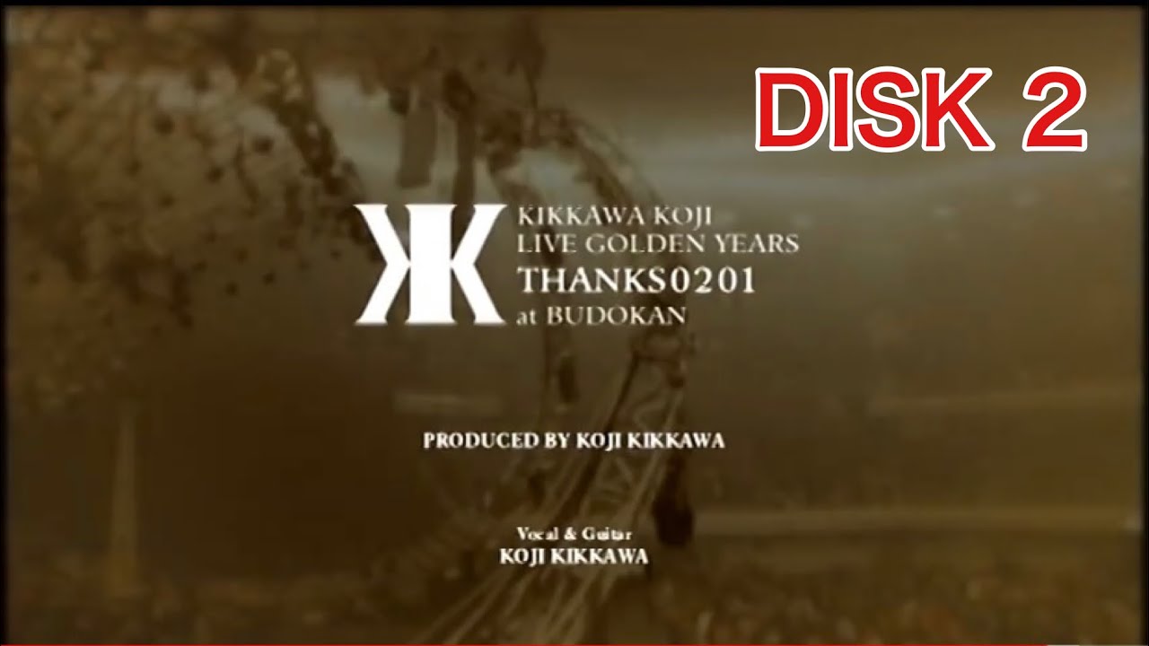 【吉川晃司】LIVE GOLDEN YEARS THANKS 0201 at BUDOKAN 〔DISK ２〕
