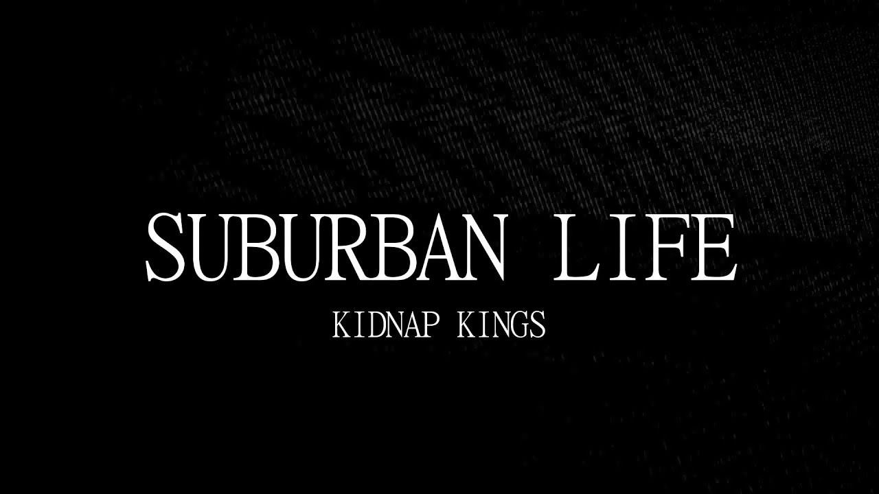 Suburban Life - Kidnap Kings [Lyrics]