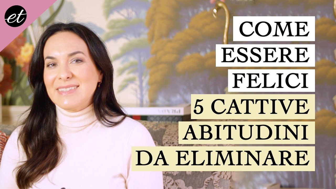 COME ESSERE FELICI: 5 cattive abitudini da ELIMINARE SUBITO
