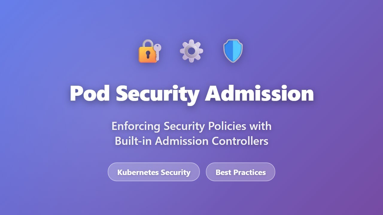Допуск Pod Security: обеспечение соблюдения политик безопасности в Kubernetes