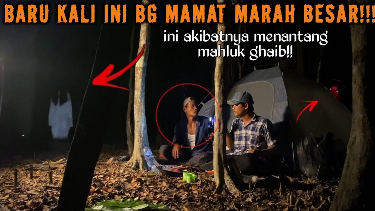 CAMPING HOROR BERUJUNG CELAKA MENANTANG MAHLUK GHAIB BG MAMAT SAMPE EMOSI MARAH BESAR TIDAK TENANG!!