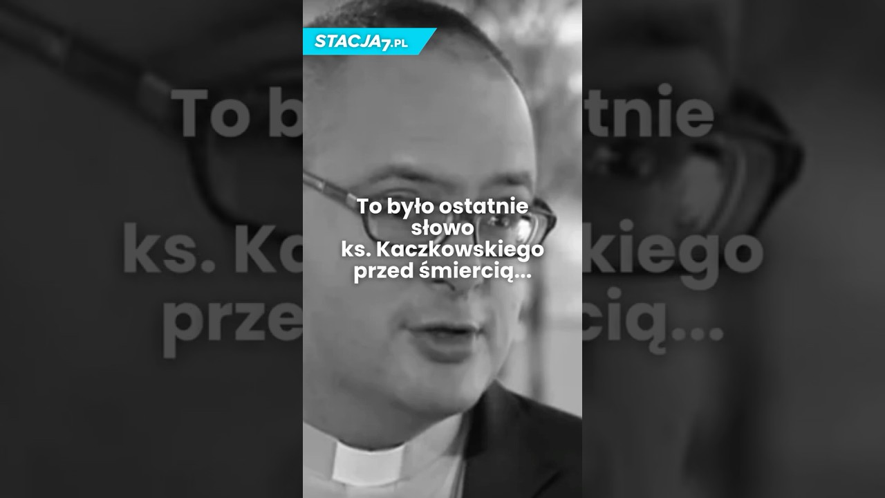 OSTATNIE SŁOWO KS. KACZKOWSKIEGO PRZED ŚMIERCIĄ #ludzie #ciekawostki