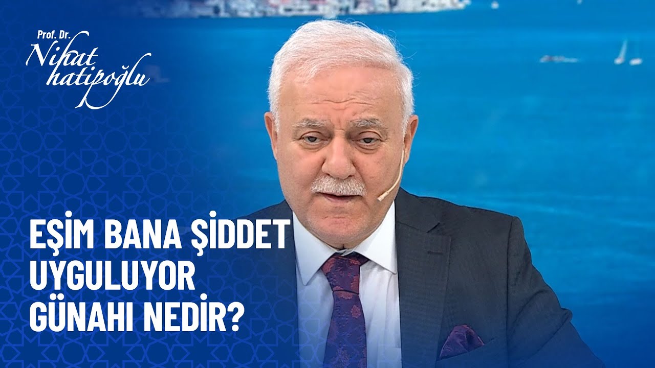 Eşim bana şiddet uyguluyor ve çocuklarına bakmıyor günahı nedir? - Nihat Hatipoğlu