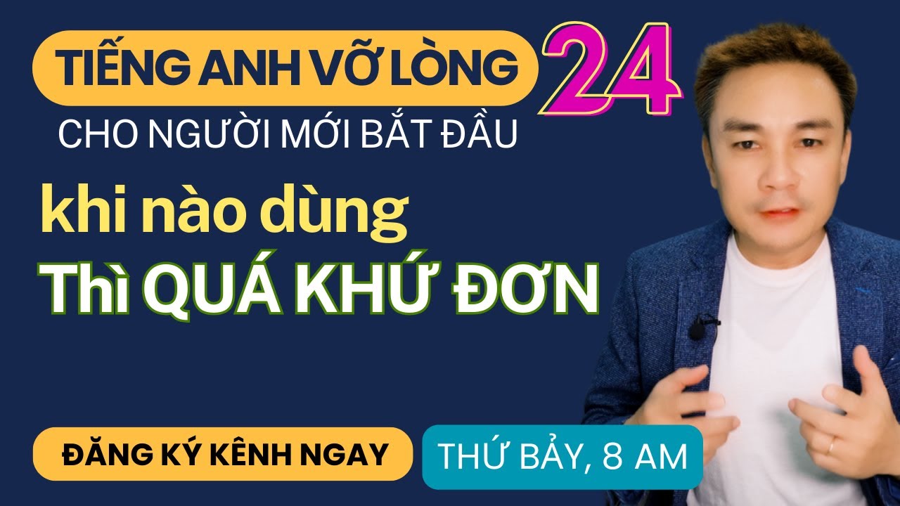 TIẾNG ANH VỠ LÒNG 24: Khi nào dùng Thì quá khứ đơn - Thắng Phạm