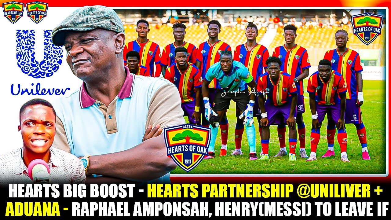 HEARTS BIG BOOST🌈🔥HEARTS PARTNERSHIP @UNILIVER + ADUANA - RAPHAEL AMPONSAH, HENRY(MESSI) TO LEAVE❓IF