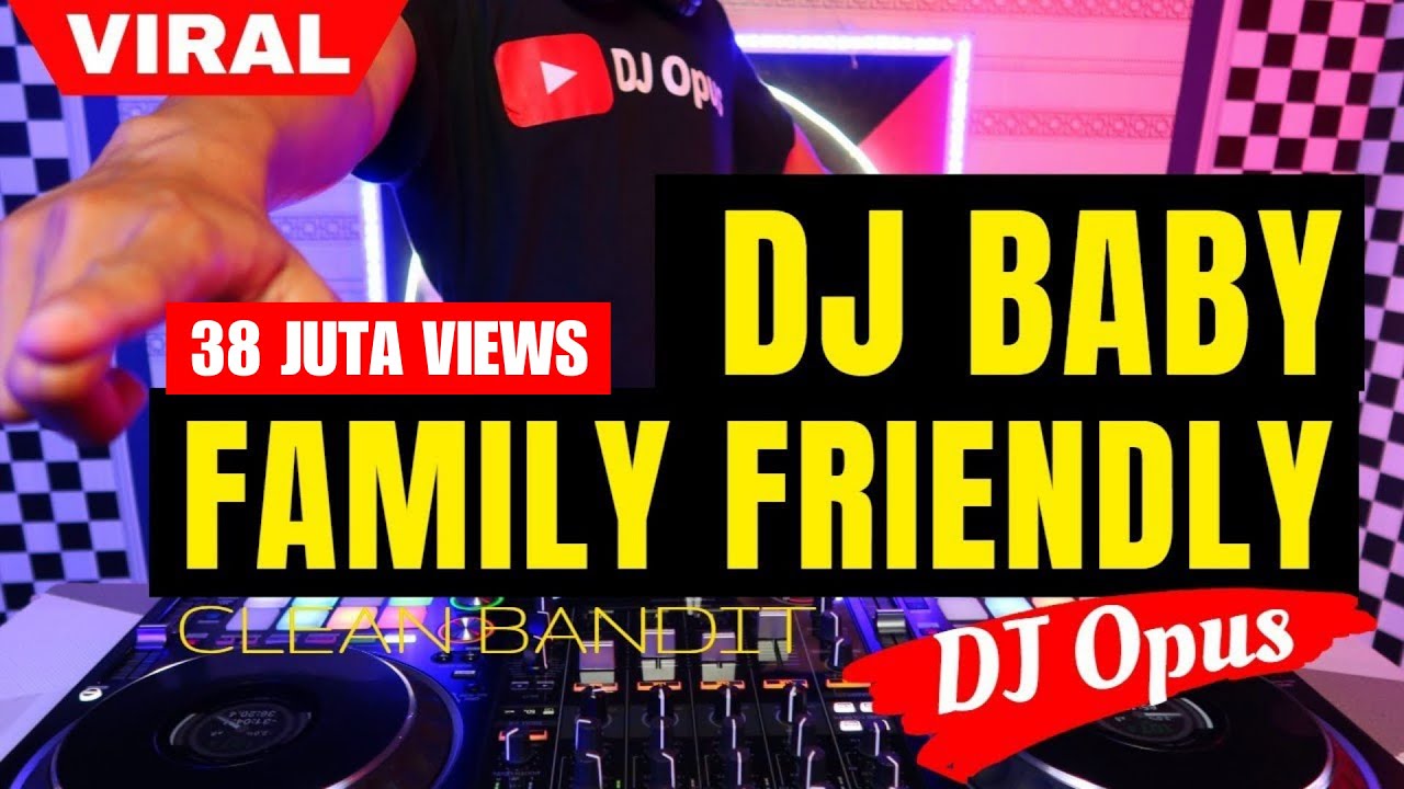 DJ BABY FAMILY FRIENDLY (CLEAN BANDIT) ♫ LAGU TIK TOK TERBARU REMIX - DJ Opus