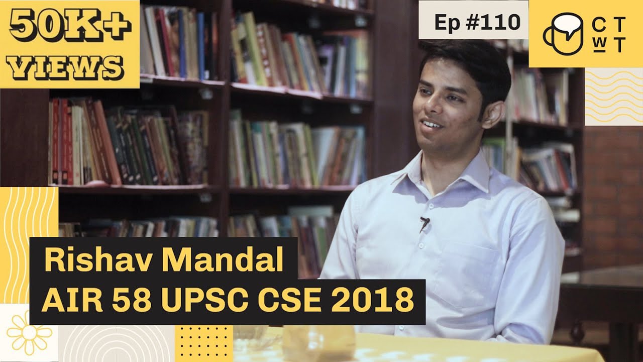 CTwT E110 - UPSC CSE 2018 Topper Rishav Mandal AIR 58