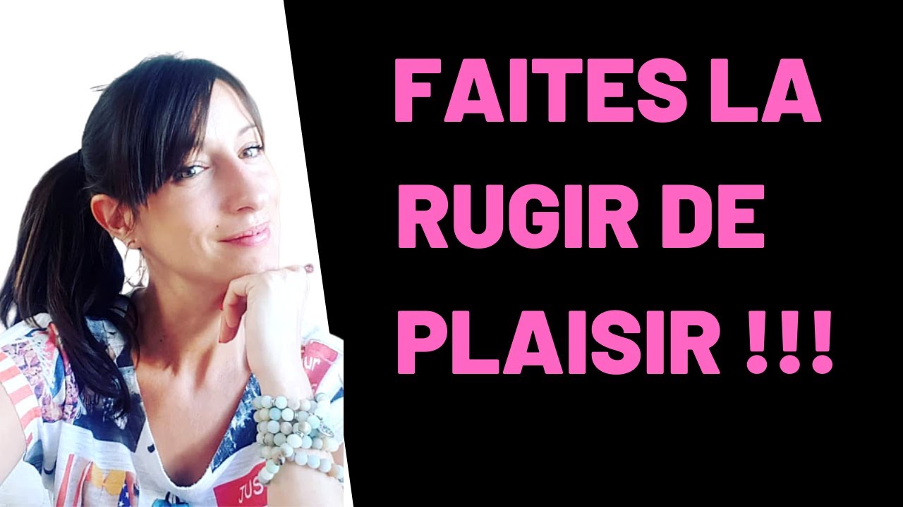 L'Astuce pour la Faire  RUGIR DE PLAISIR