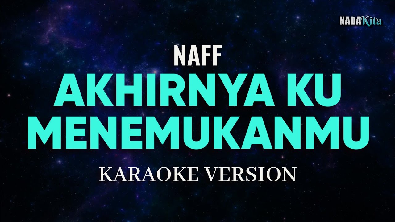 Naff - Akhirnya Ku Menemukanmu Karaoke Pop