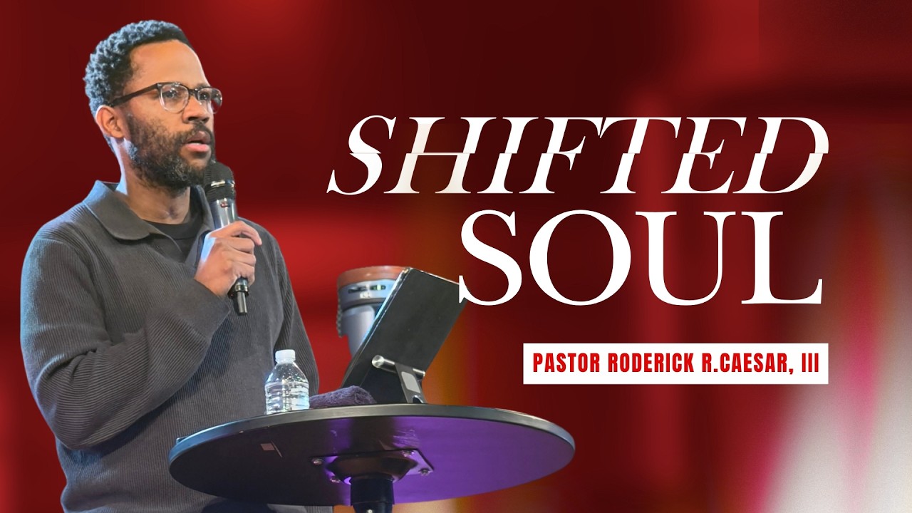Shifted Soul | Mark 12:29-31 | Pastor Roderick Caesar III