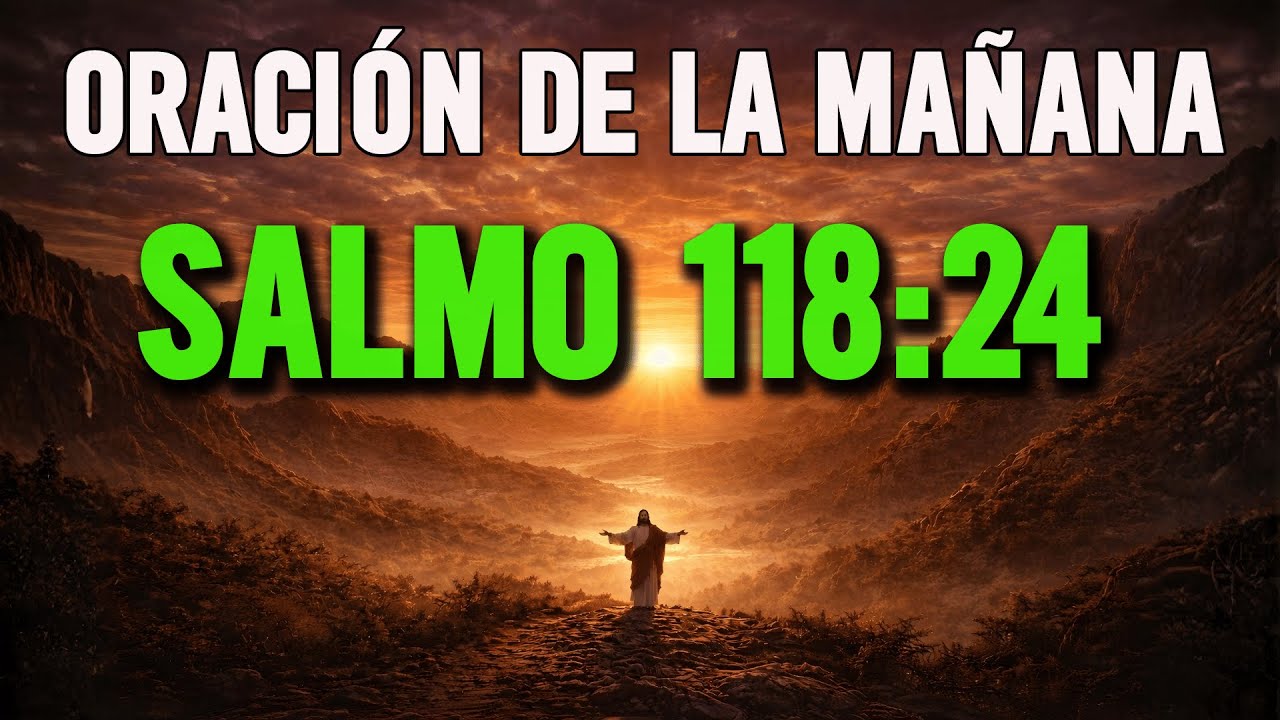 ORACIÓN DE LA MAÑANA con el SALMO 118:24 🙏 Oración Poderosa para Agradecer y Comenzar el Día con Fe