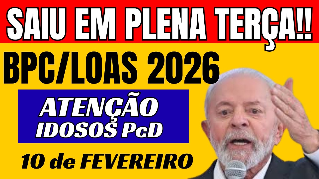 💥 SAIU EM PLENA TERÇA! BPC/LOAS 2026: Atenção Idosos e PcD!