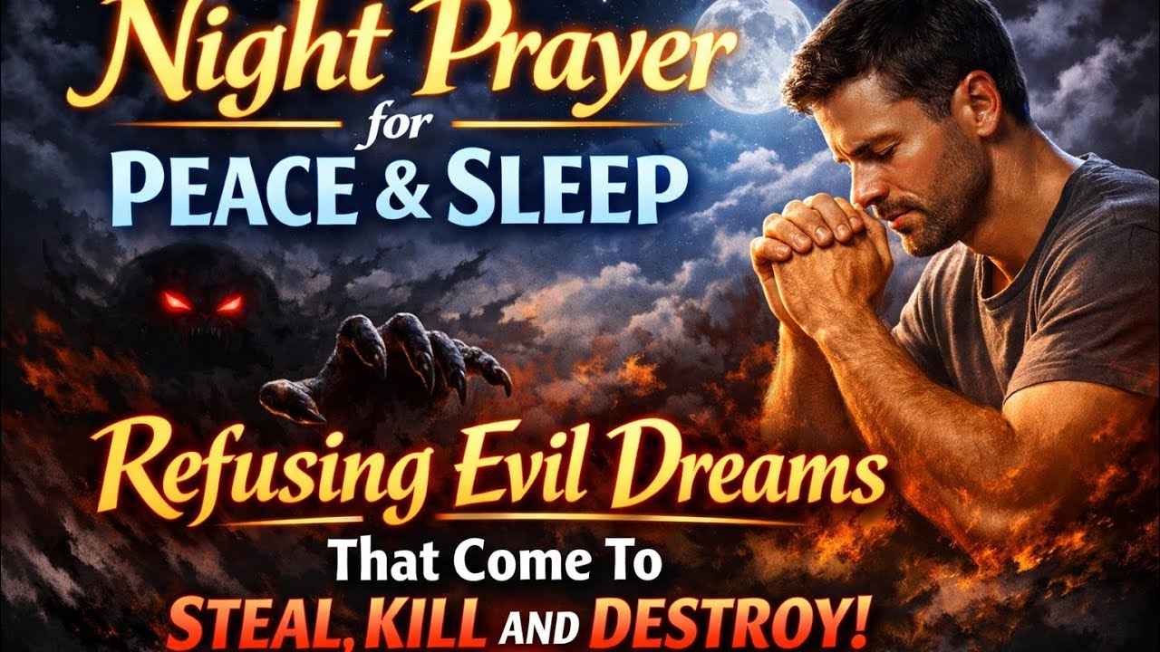 Night Prayer for Peace & Sleep | Refusing Evil Dreams That Come to Steal, Kill & Destroy