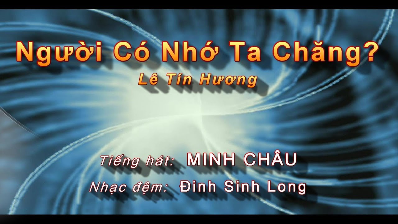 Người Có Nhớ Ta Chăng? (Lê Tín Hương) - Minh Châu