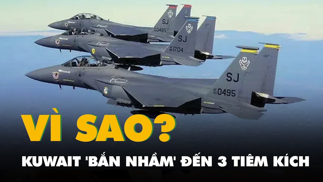 Vì sao Kuwait 'bắn nhầm' đến 3 tiêm kích F-15 của Mỹ?