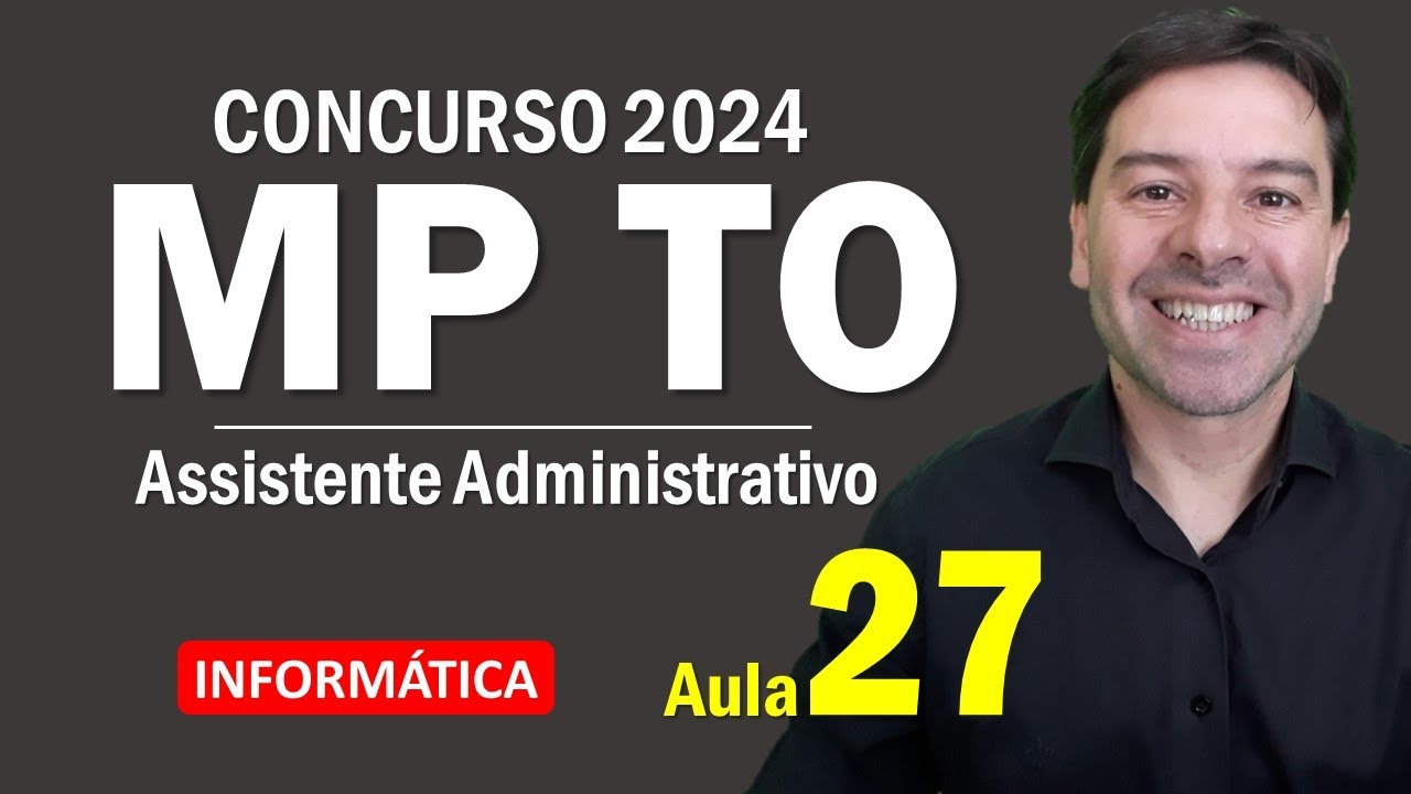 Concurso MP TO Assistente Administrativo 2024 - Aula 27 de Informática