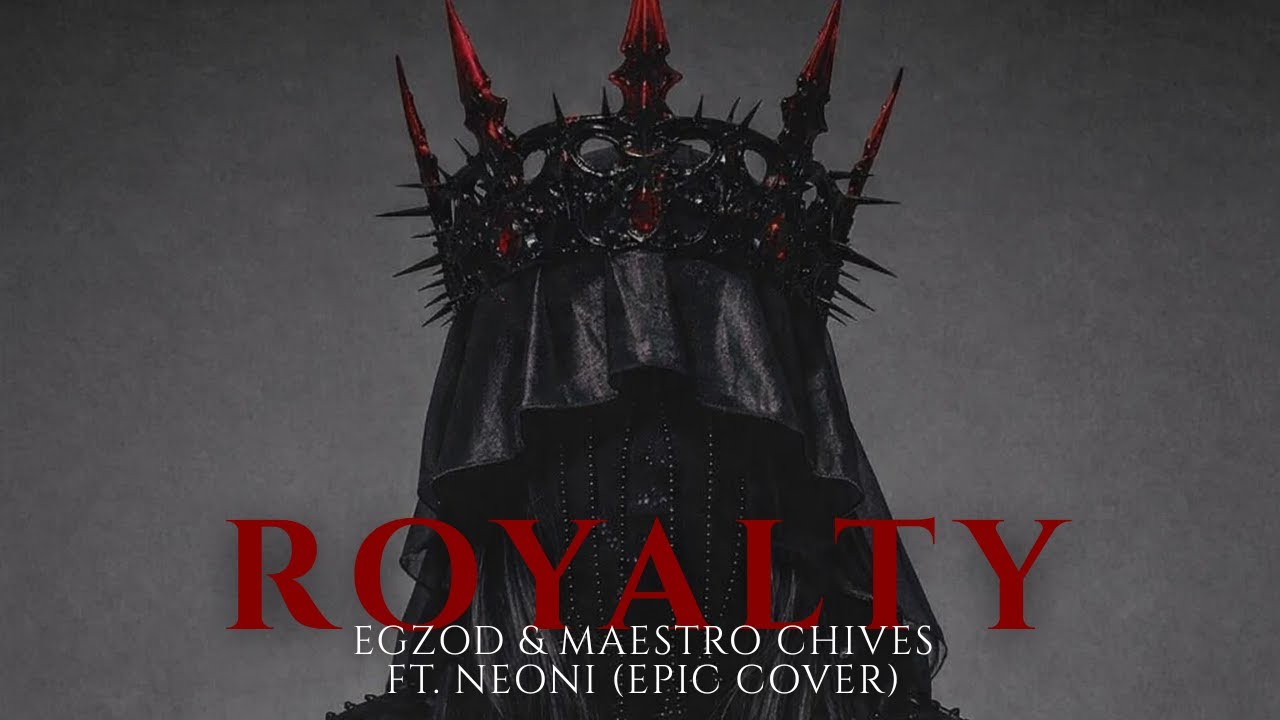 Royalty - Egzod & Maestro Chives ft. Neoni (Epic Cover)