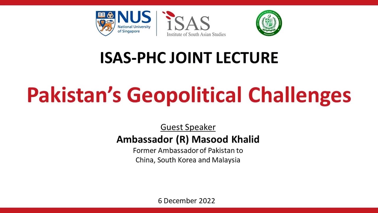 ISAS-PHC Joint Lecture: Pakistan&rsquo;s Geopolitical Challenges (6 Dec 2022)