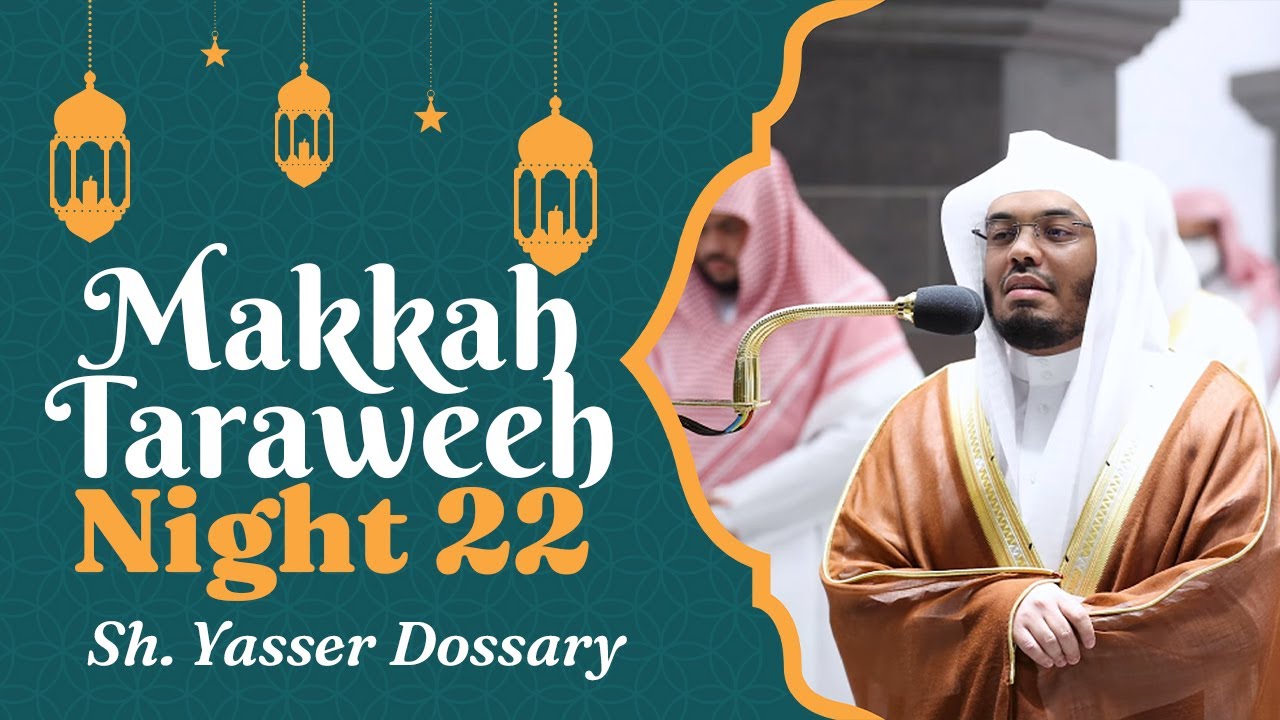 Makkah Taraweeh 2022 | Night 22 | Sheikh Yasser Dossary