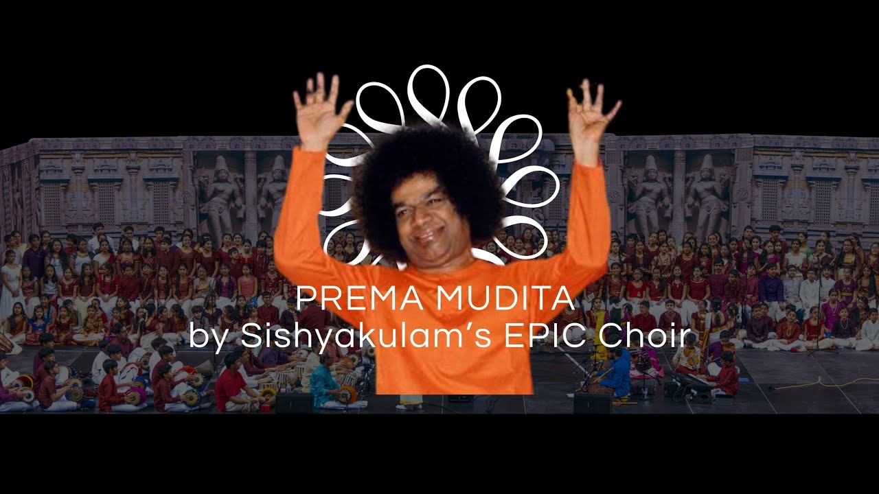 Prema Mudita - A Sathya Sai Bhajan by Sishyakulam's EPIC Choir