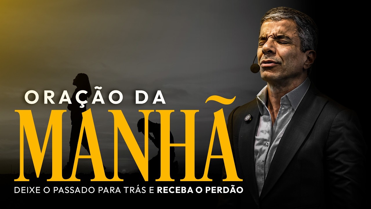 ORAÇÃO DA MANHÃ - APRENDA A PERDOAR