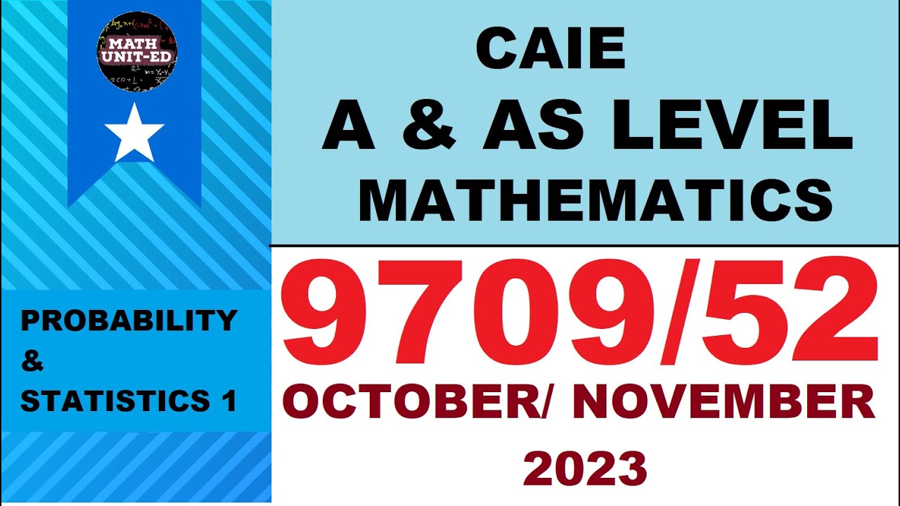 CAMBRIDGE A & AS LEVEL PROBABILITY & STATISTICS 1 | OCT NOV 2023 | 9709/52/O/N/23 | ALL QUESTIONS MS