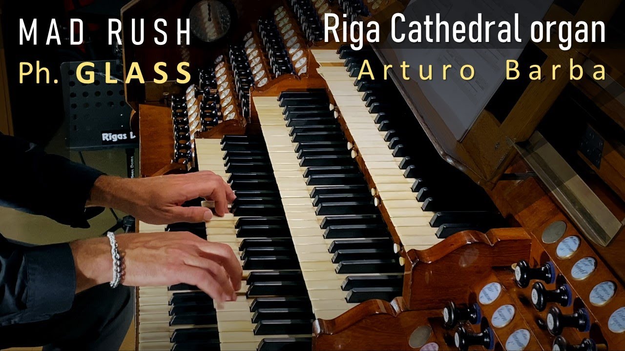 Philip GLASS / Mad Rush / Arturo Barba at RIGA Cathedral organ