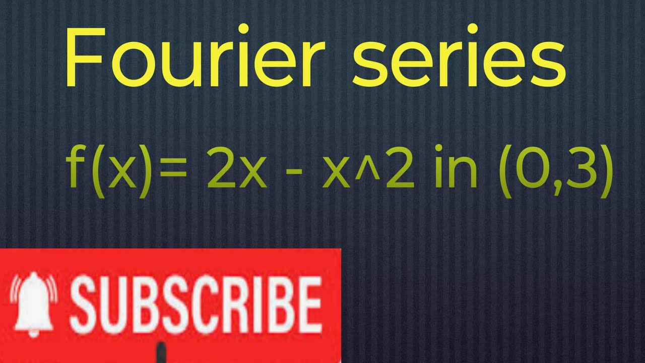 Fourier Series, f(x) = 2x-x^2 in the interval (0,3)